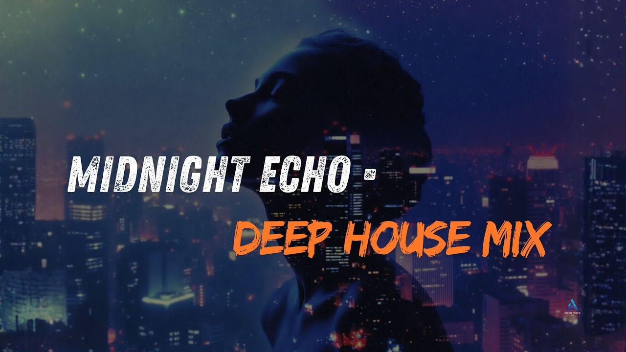 Deep House Midnight Echo | Chill Mix & Midnight Bar Feelings 2025