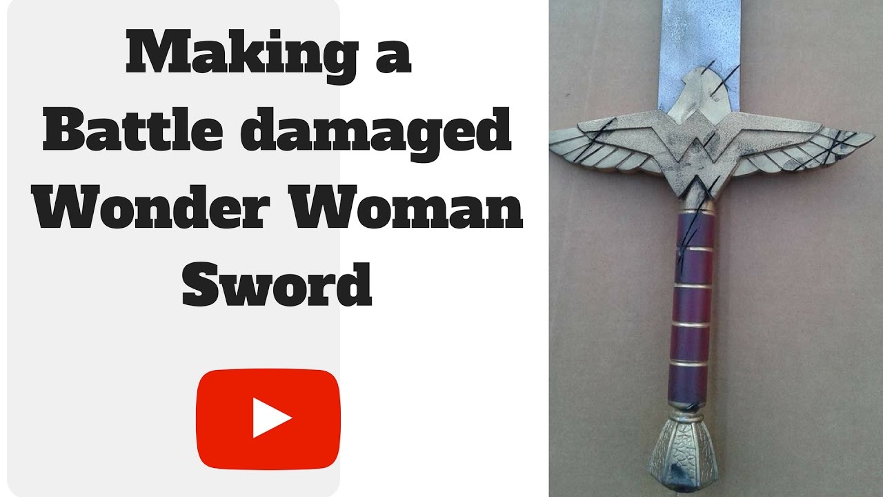 Making a battle damaged Wonder Woman sword