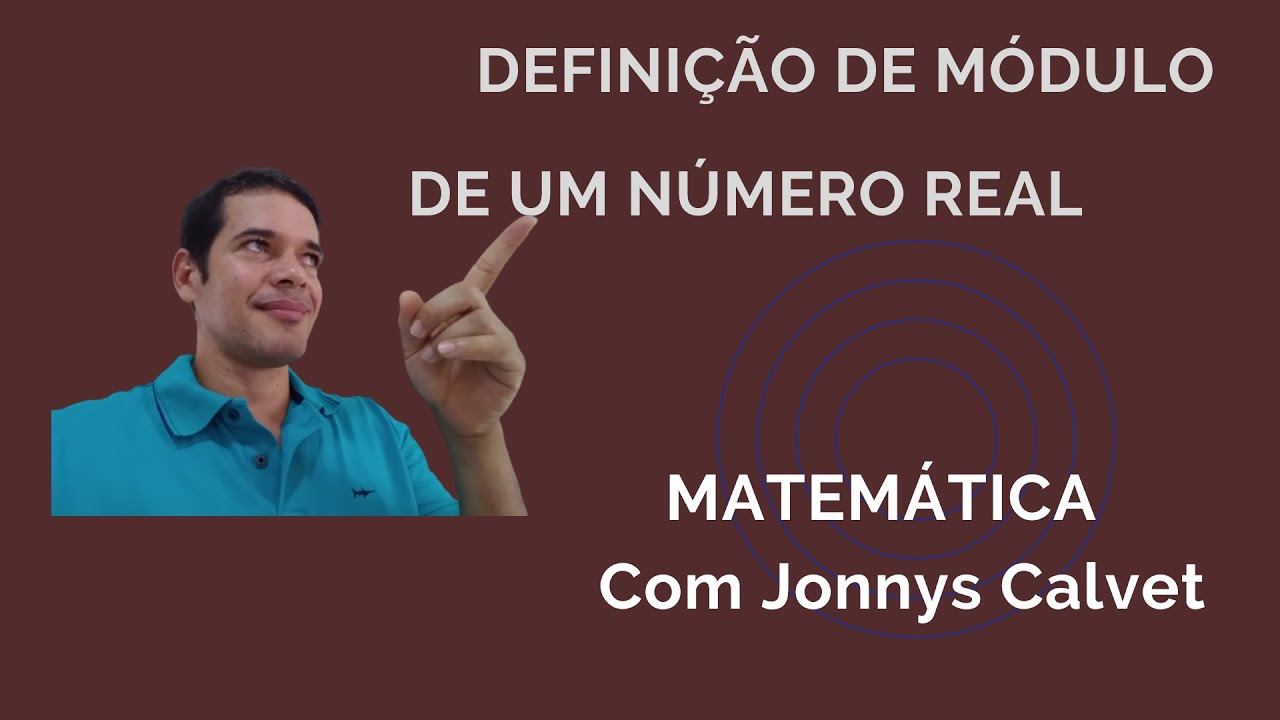 DEFINIÇÃO DE MÓDULO DE UM NÚMERO REAL