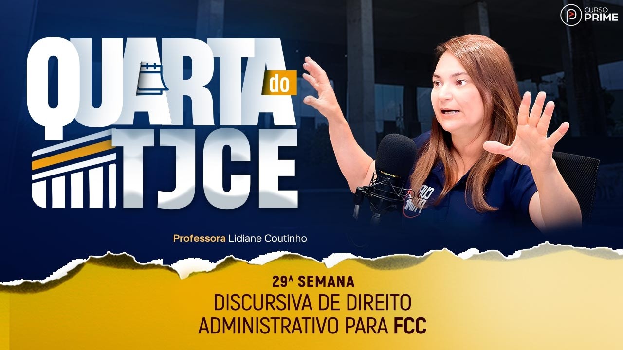 QUARTA DO TJCE | DISCURSIVA DE DIREITO ADMINISTRATIVO FCC | PROFA. LIDIANE COUTINHO