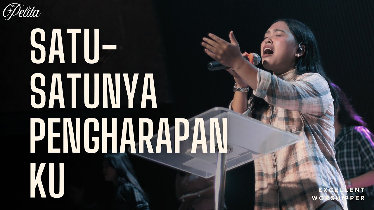 SATU-SATUNYA PENGHARAPANKU | Excellent Worshipper | GBI Pelita Medan