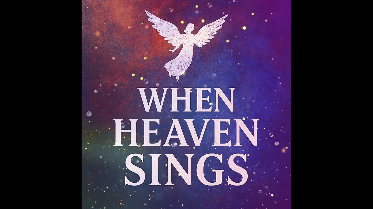 When Heaven Sings you must listen! 