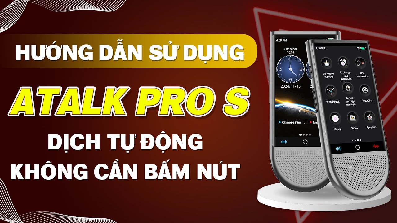 HƯỚNG DẪN SỬ DỤNG MÁY PHIÊN DỊCH ATALK PRO S VỚI TÍNH NĂNG TỰ ĐỘNG PHIÊN DỊCH KHÔNG CẦN BẤM NÚT