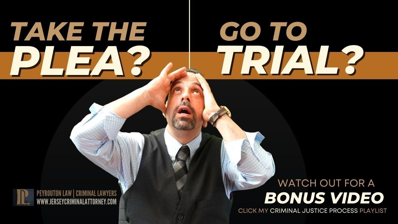 Part 7 : Take the Plea or Go to Trial? Pros and Cons of Going to Trial to Help You Decide