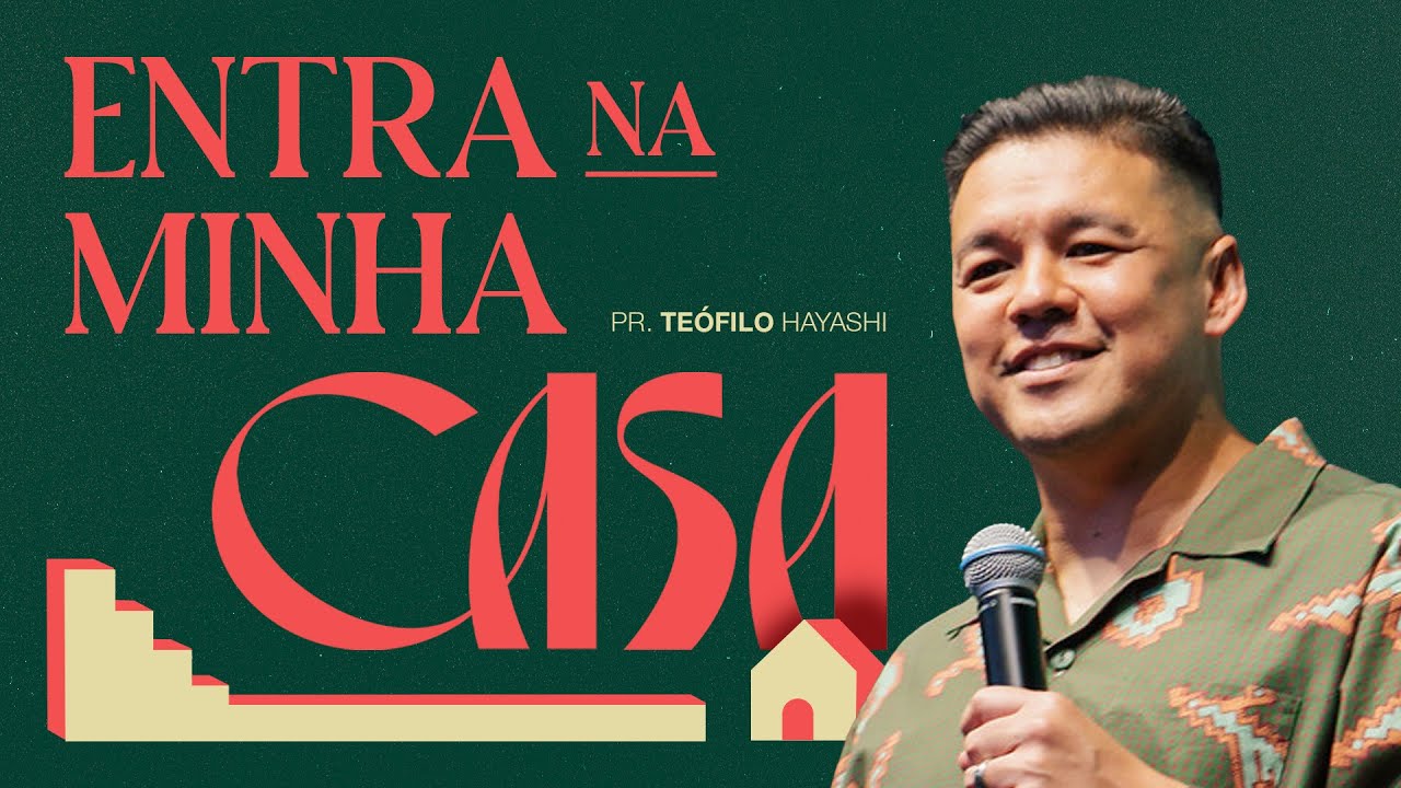 ENTRA NA MINHA CASA // Pr. Teófilo Hayashi