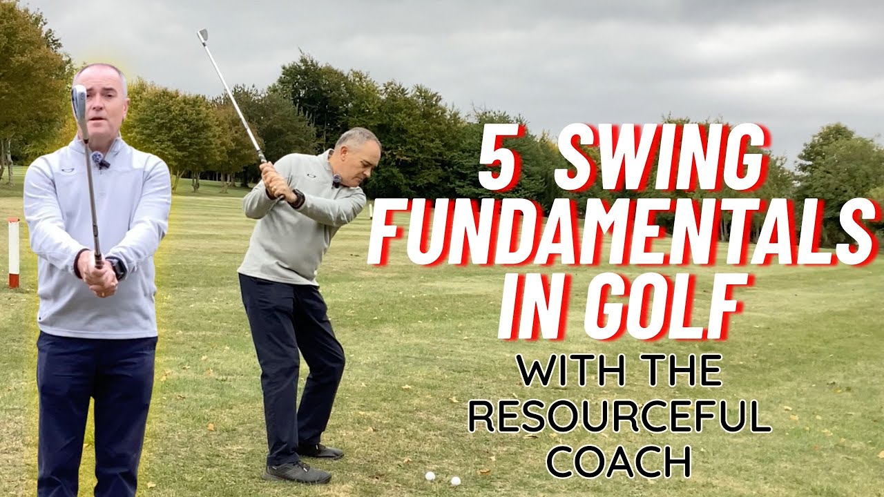 The 5 Swing Fundamentals In Golf | With The Resourceful Coach