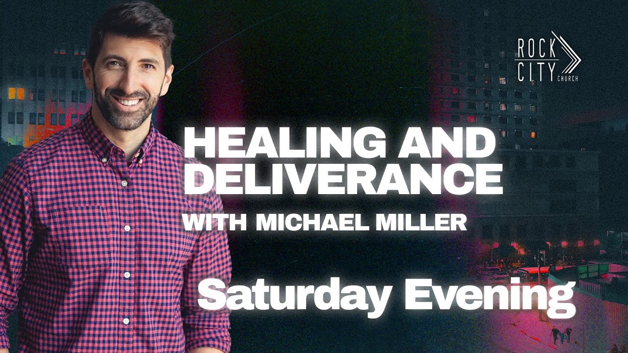 Saturday night | Healing and Deliverance | Michael Miller | Rock City Church Corpus Christi