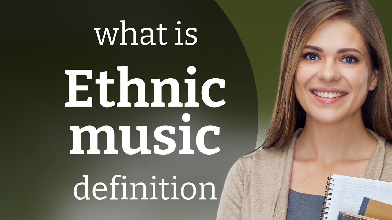 Ethnic music &mdash; what is ETHNIC MUSIC definition