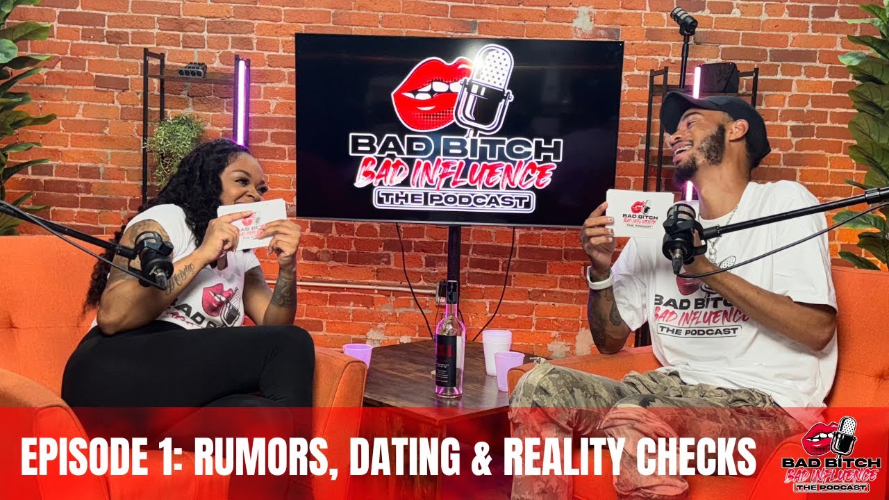 Bad Bitch Bad Influence The Podcast: Ep. 01 | Rumors, Dating, & Reality Checks