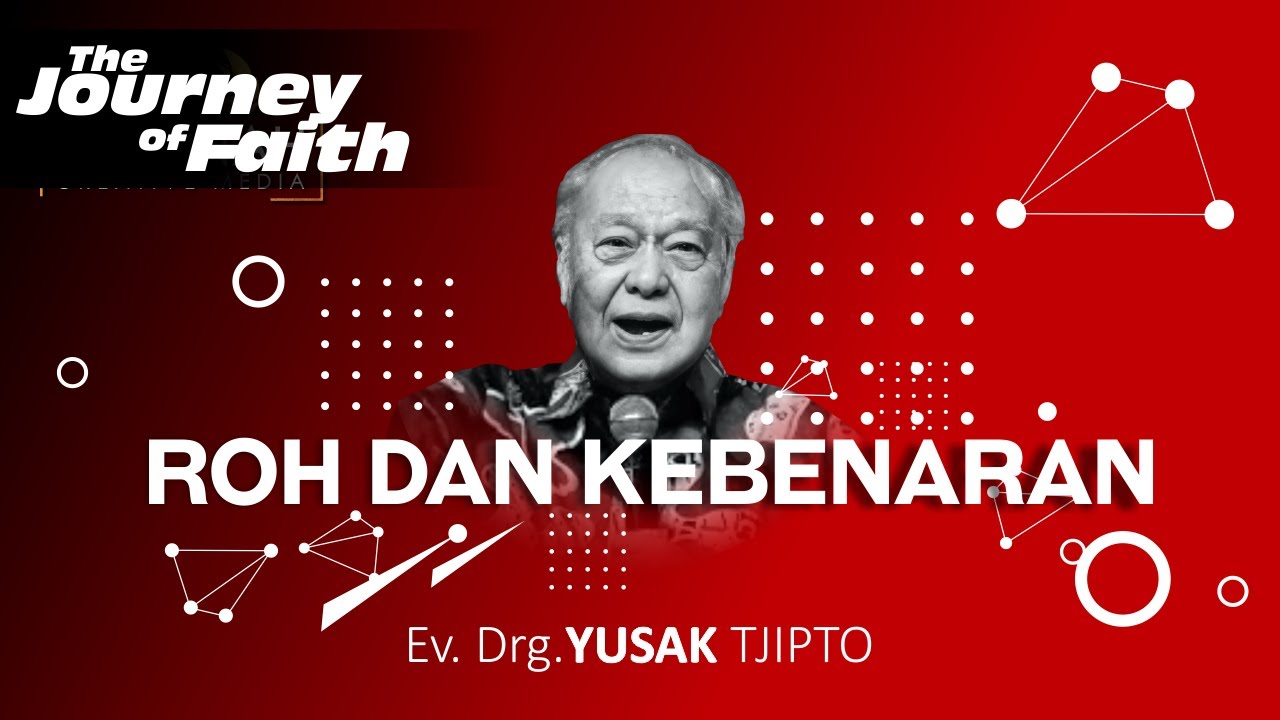 ROH DAN KEBENARAN - Ev. Drg. YUSAK TJIPTO