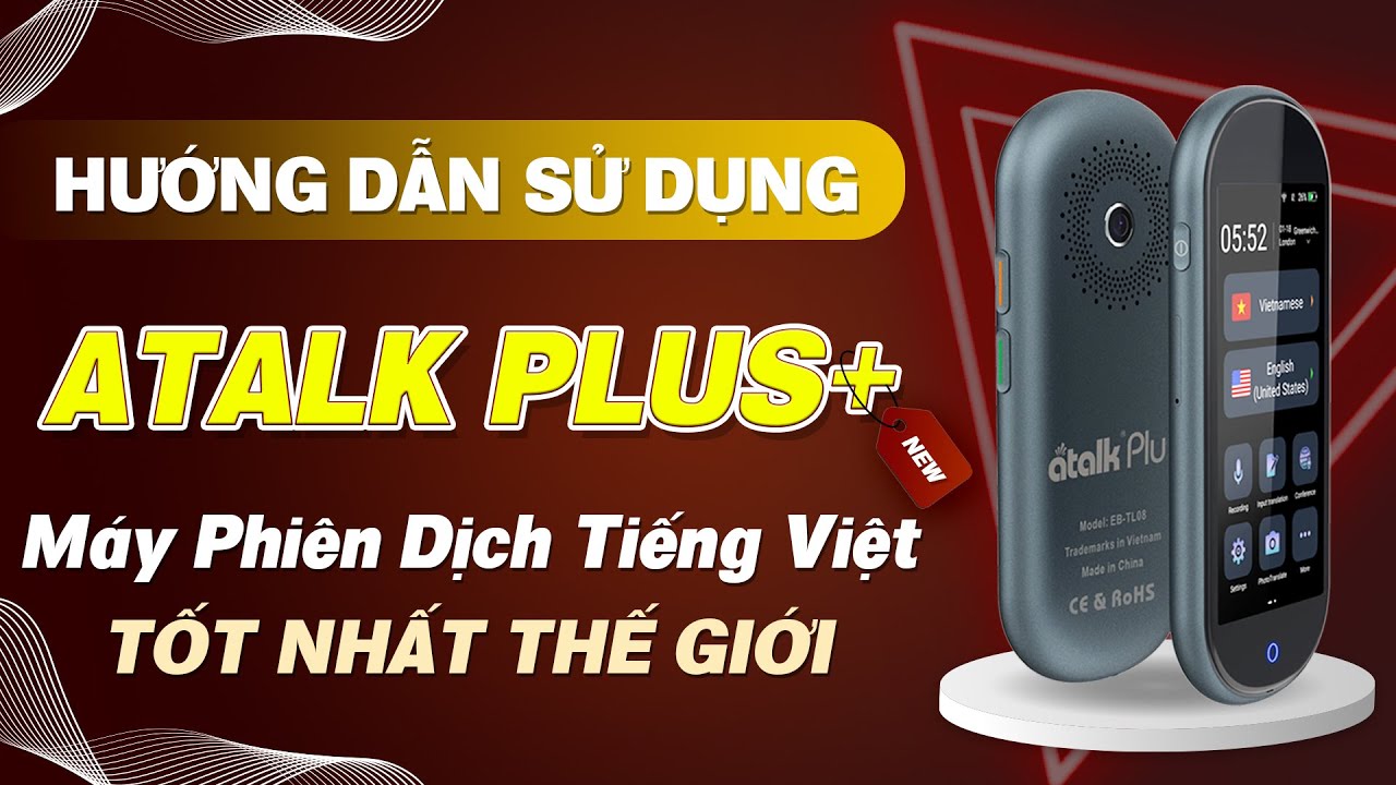Hướng dẫn sử dụng Máy Phiên Dịch Atalk Plus+ Phiên bản mới 16GB Dịch OFFLINE Tiếng Việt   Dịch Siêu