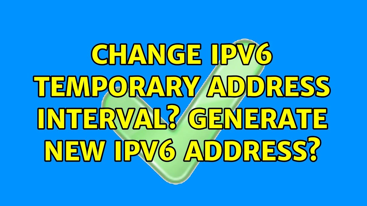 Change IPv6 temporary address interval? Generate new IPv6 address?