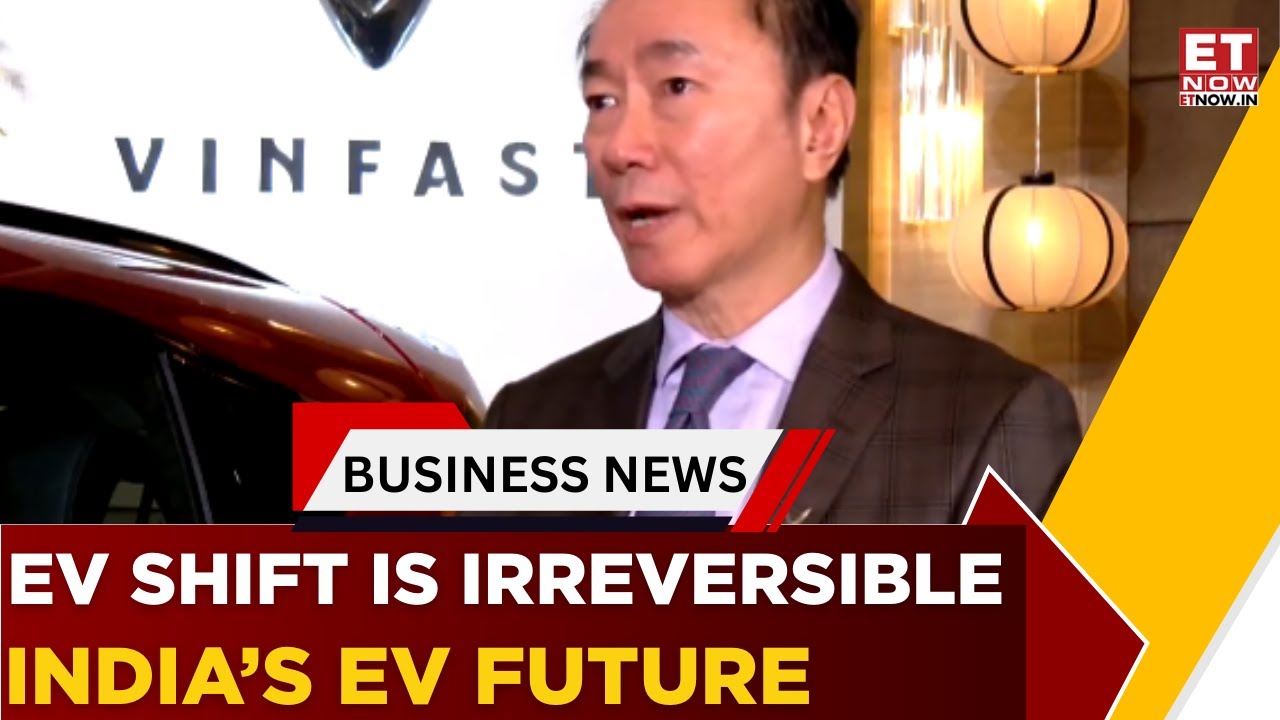 EV Adoption In India Is Irreversible: VinFast Asia&rsquo;s Pham Sanh Chau | Business News | ET Now