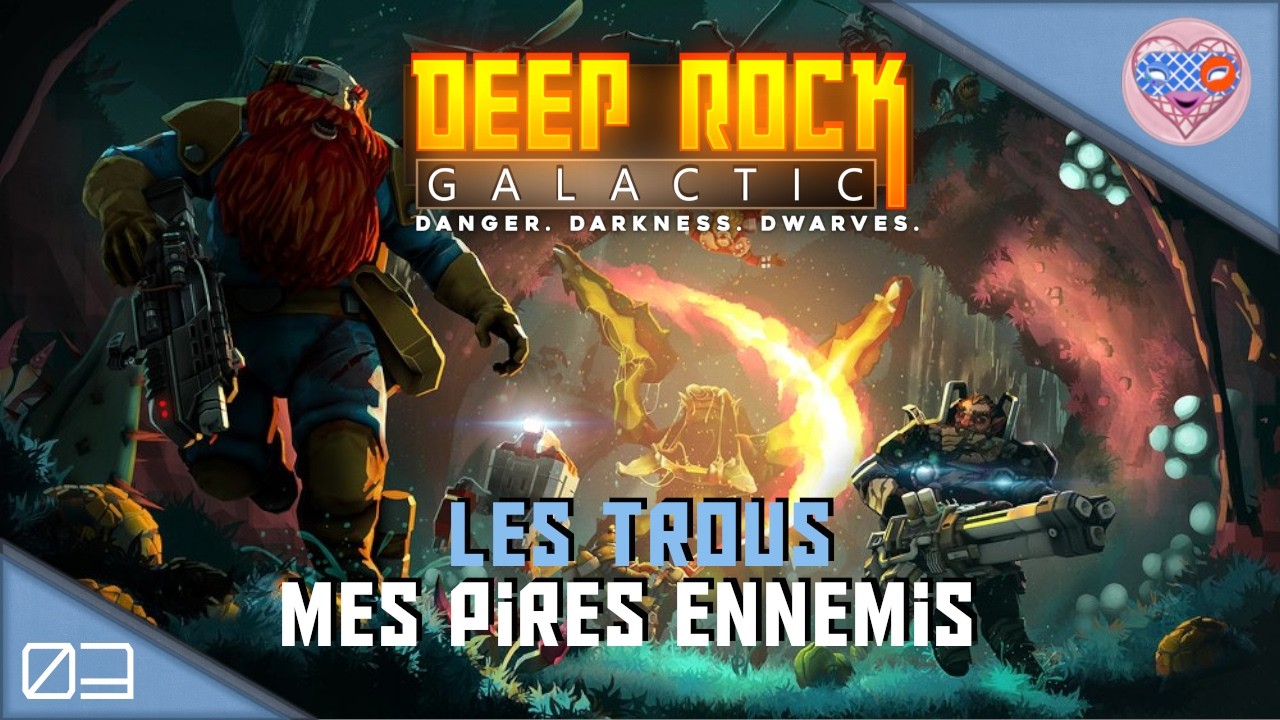 Les trous ! mes pires ennemis Ep.03 Deep Rock Galactic.