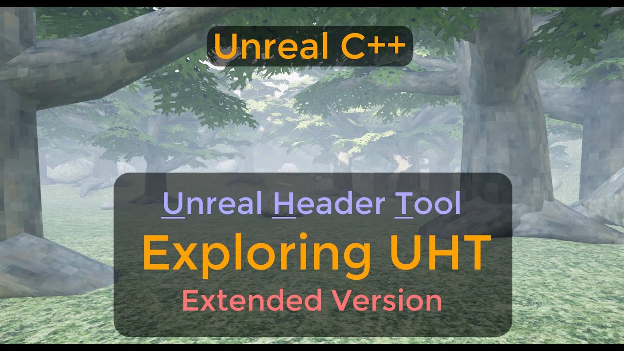 UHT - Understanding Unreal Header Tool. Exploring C++ generated code - Extended - UE C++ Tutorial