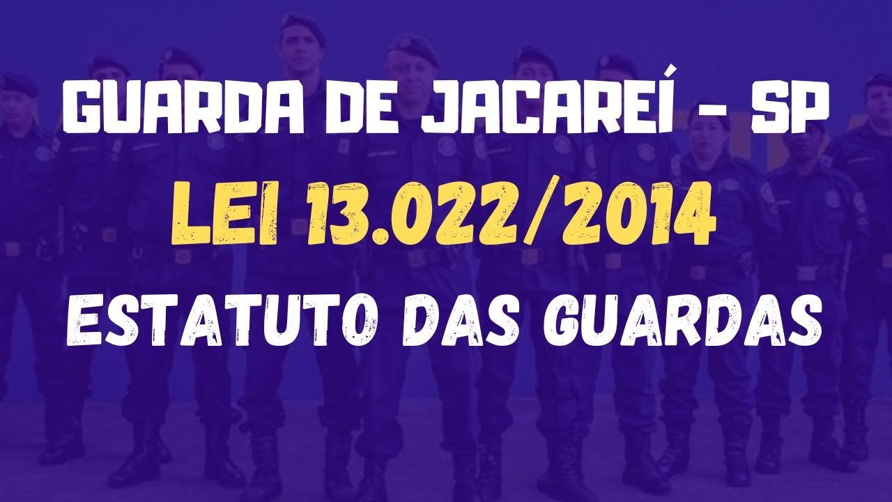 Concurso Guarda Municipal de Jacareí - SP | Lei 13022/2014 Estatuto Geral Das Guardas