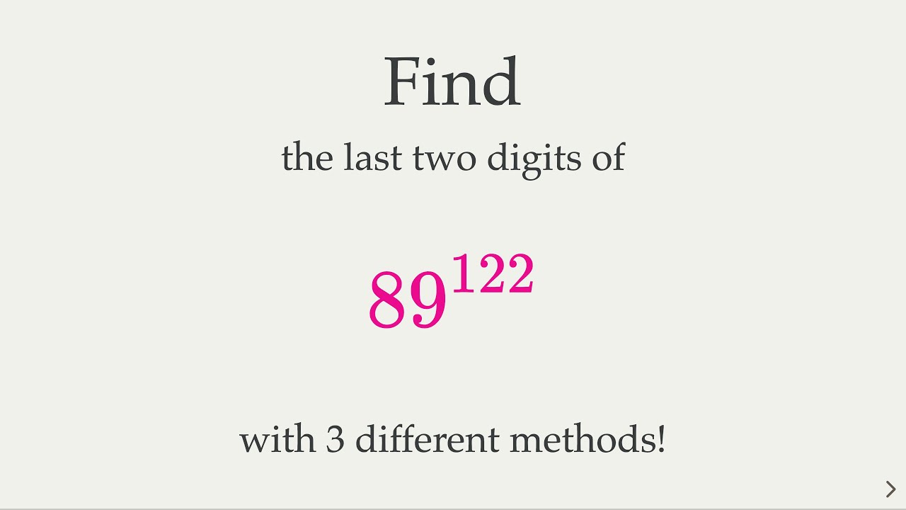 Last 2 digits of 89^122 - 3 methods with Binomial Theorem, Euler's Theorem, and Modular Powers