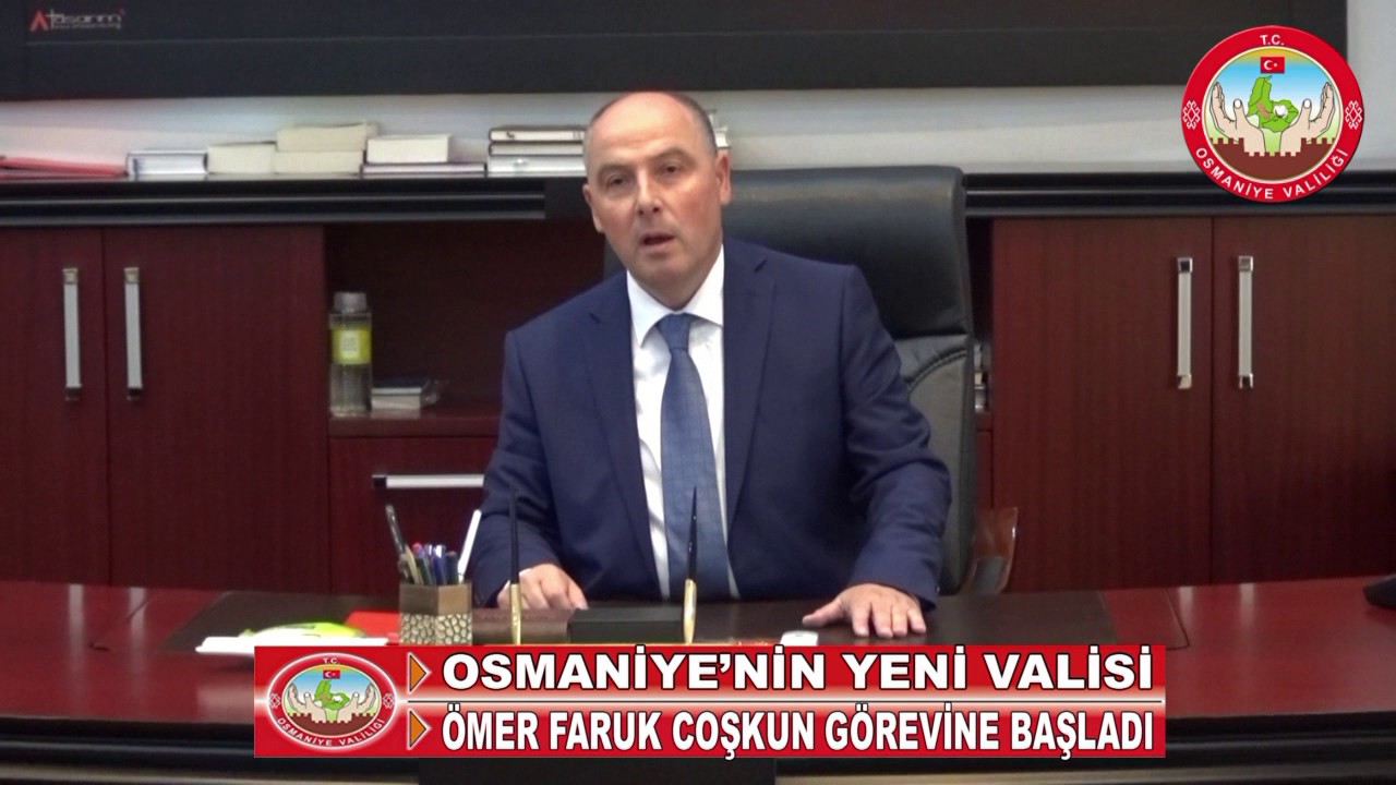 OSMANİYE’NİN YENİ VALİSİ ÖMER FARUK COŞKUN GÖREVİNE BAŞLADI
