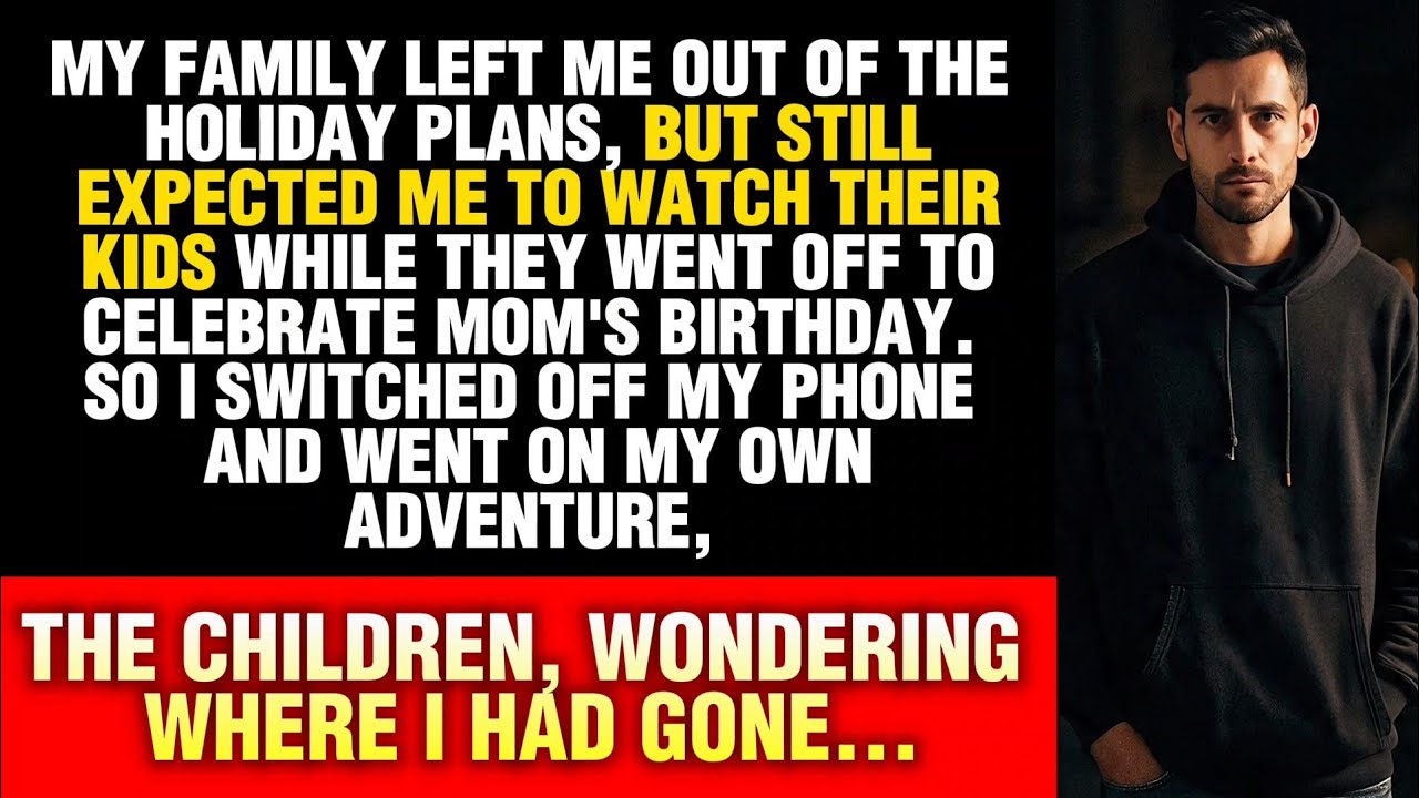 MY FAMILY LEFT ME OUT OF THE HOLIDAY PLANS, BUT STILL EXPECTED ME TO WATCH THEIR KIDS...