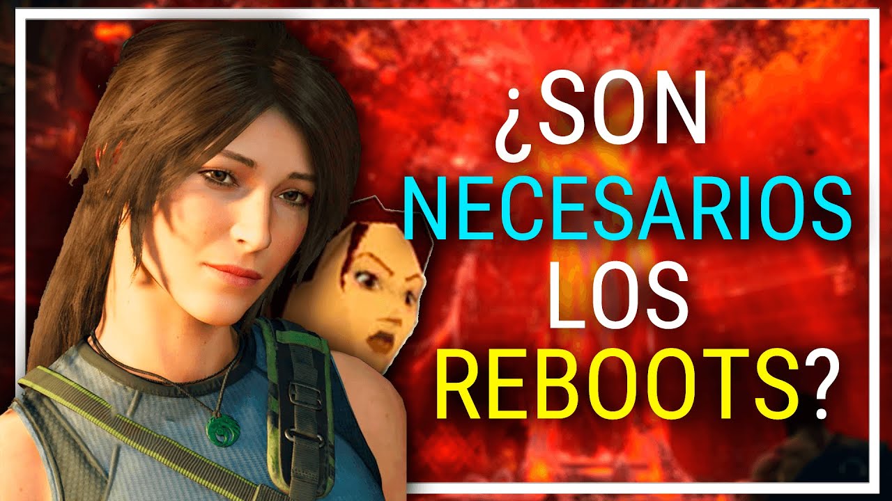 ¿Son necesarios los REBOOTS en videojuegos?