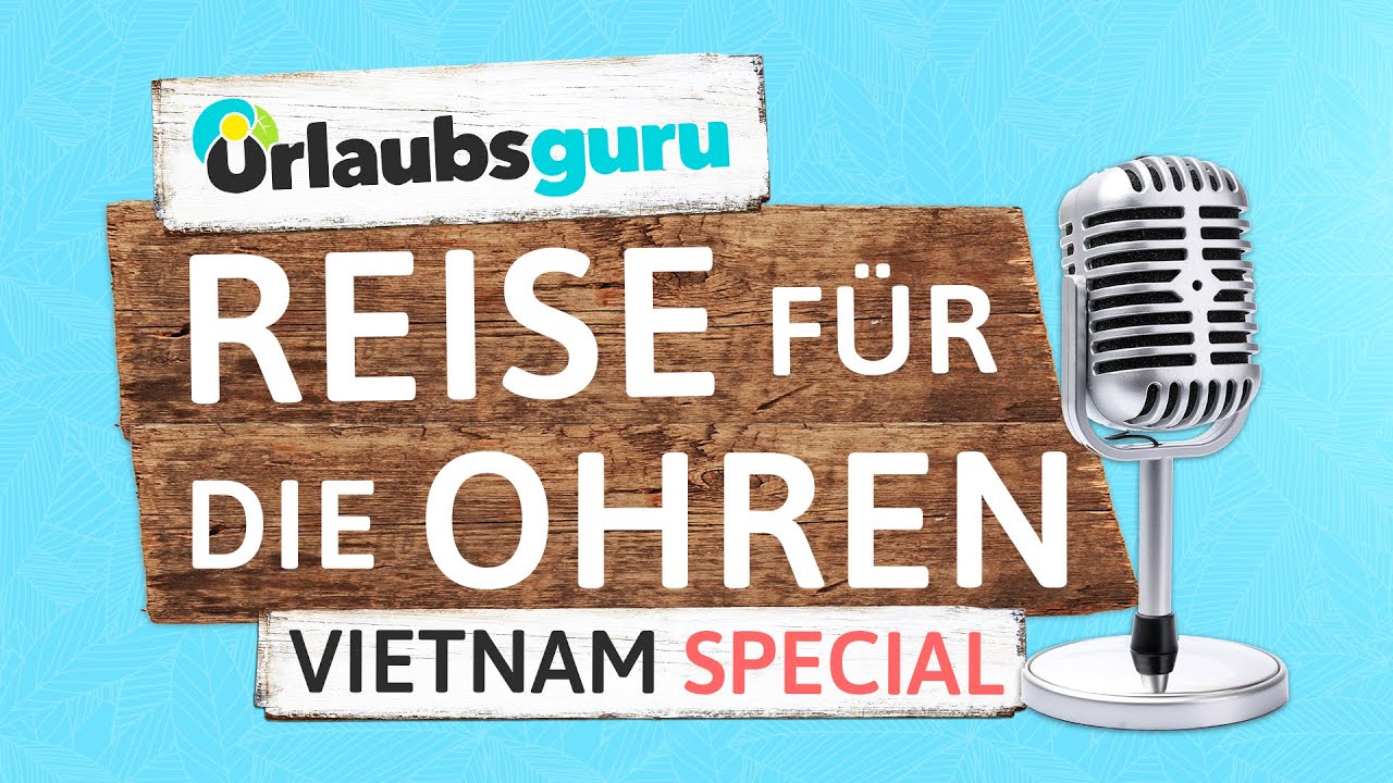 Urlaubsguru Reisepodcast - Reise für die Ohren-Special - VIETNAM