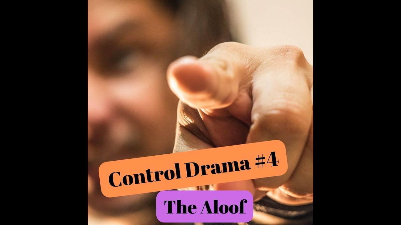 Control Drama #4 -The Aloof