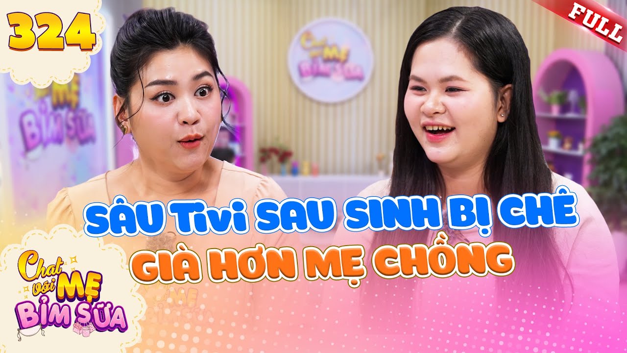 Sâu Tivi sau sinh bị chê già hơn mẹ chồng | Tâm Sự Mẹ Bỉm Sữa 324