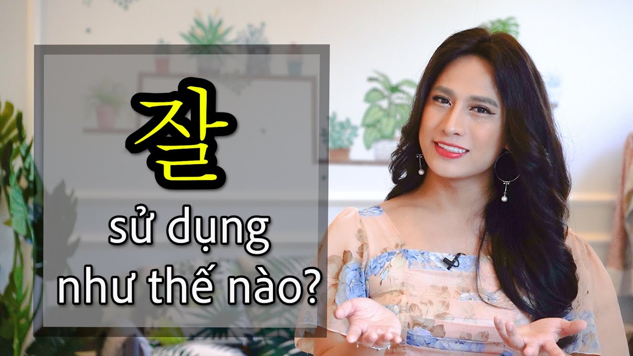 [ĐÁNG XEM] TẬP 78: Chữ 잘 có nhiều ý nghĩa hơn bạn nghĩ đó!! - Mẹ Hú | WONDER HU