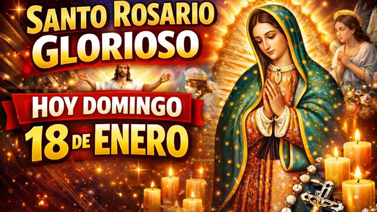SANTO ROSARIO GLORIOSO 🌹 HOY DOMINGO 18 DE ENERO 🙏 Oración Poderosa con María