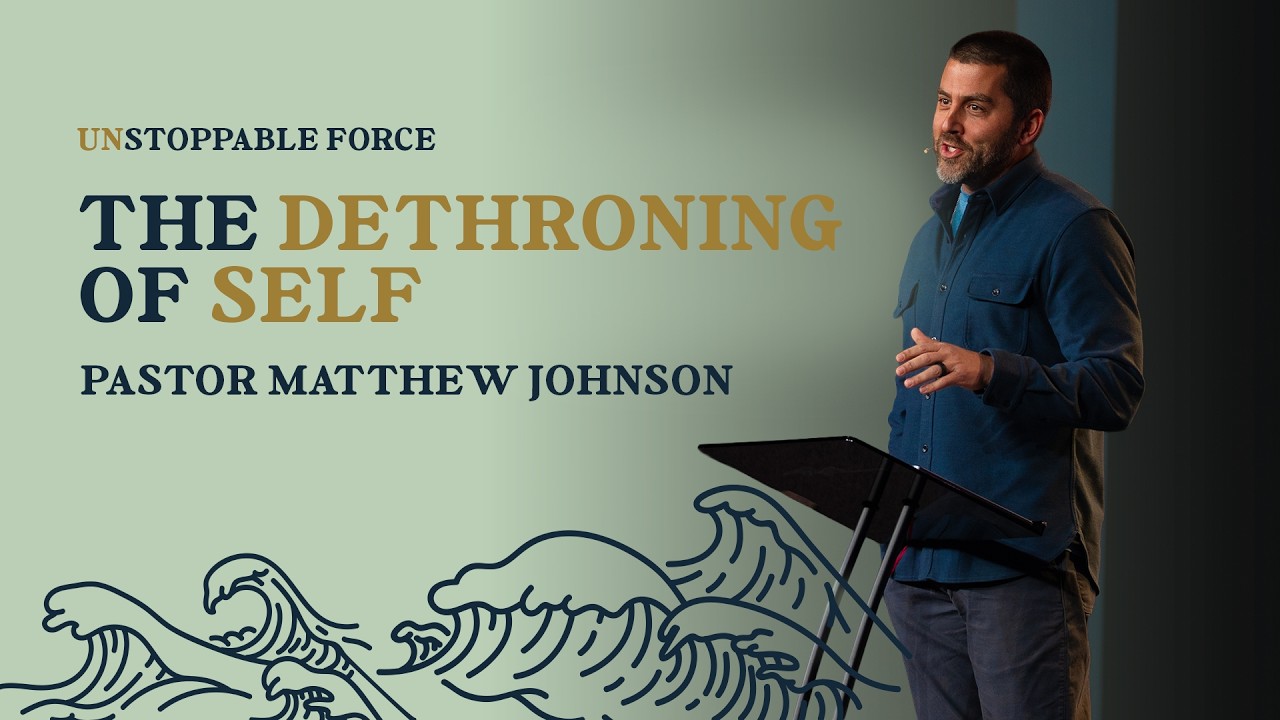 THE DETHRONING OF SELF | PASTOR MATTHEW JOHNSON