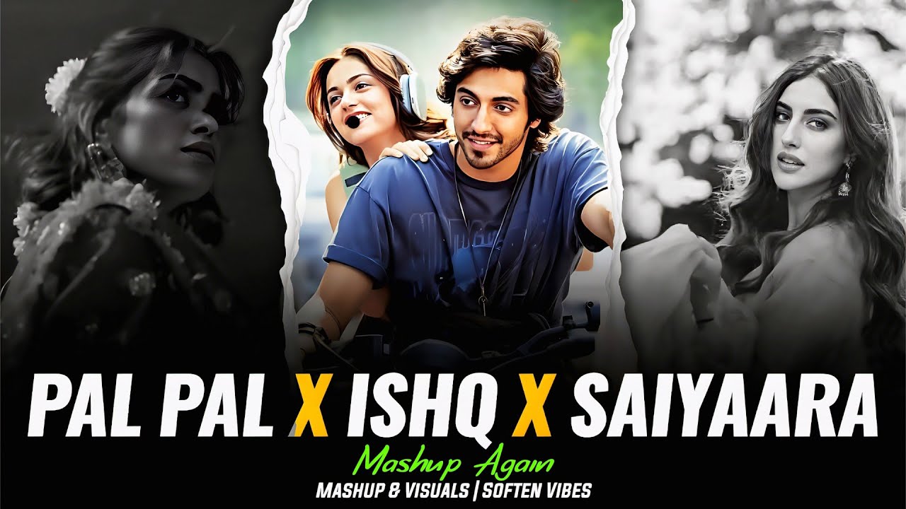 Pal Pal x Ishq x Saiyaara - (Mashup Again) | Faheem Abdullah | Afusic | Soften Vibes