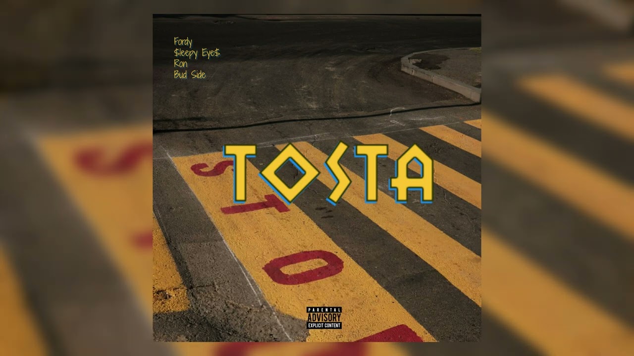 TOSTA - Fordy, $leepy Eye$, Ron, Bud Side