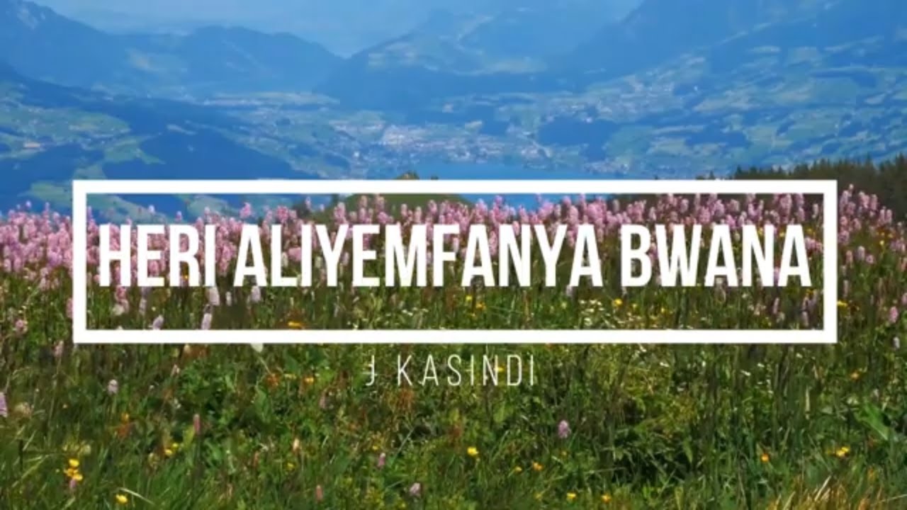 Heri Aliyemfanya Bwana | J Kasindi | Lyric video