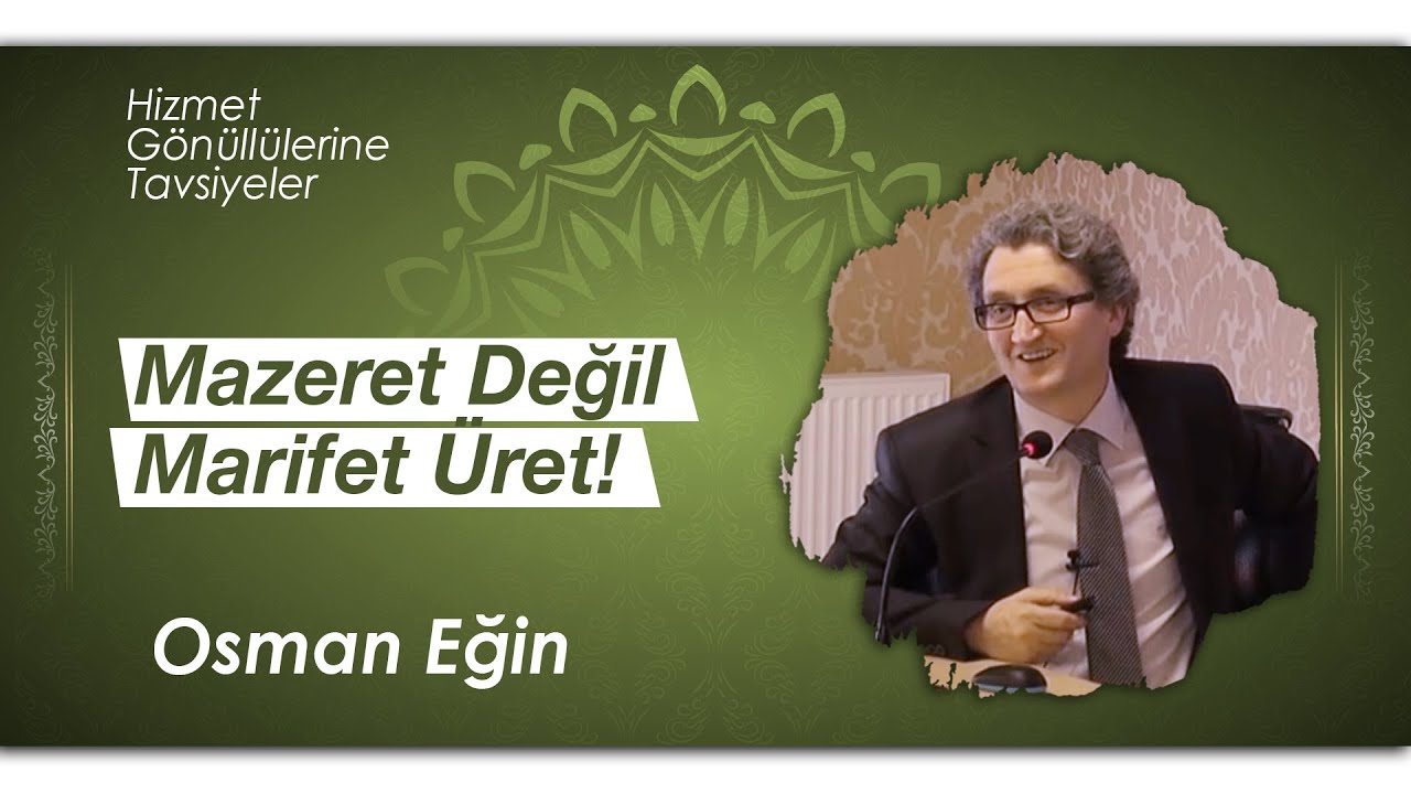 Mazeret Değil Marifet Üret! - Osman Eğin
