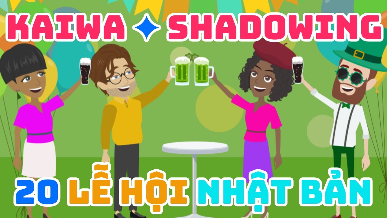 20 Bài Luyện Kaiwa - Shadowing Chủ Đề Lễ hội Nhật Bản ( Dịch Nhật-Việt)
