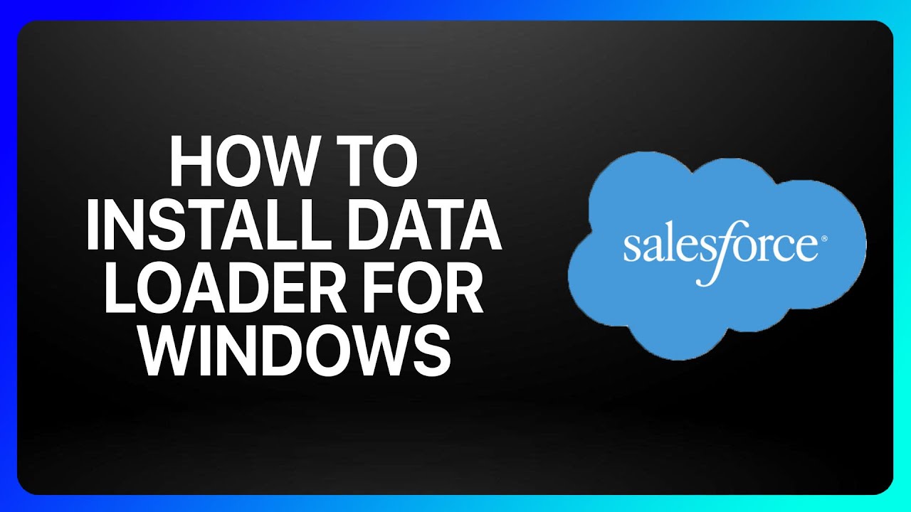 How To Install Salesforce Data Loader For Windows Tutorial