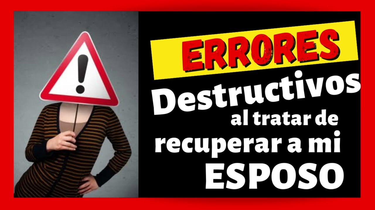 🔴 ERRORES DESTRUCTIVOS al tratar de RECUPERAR a mi ESPOSO 😣😣