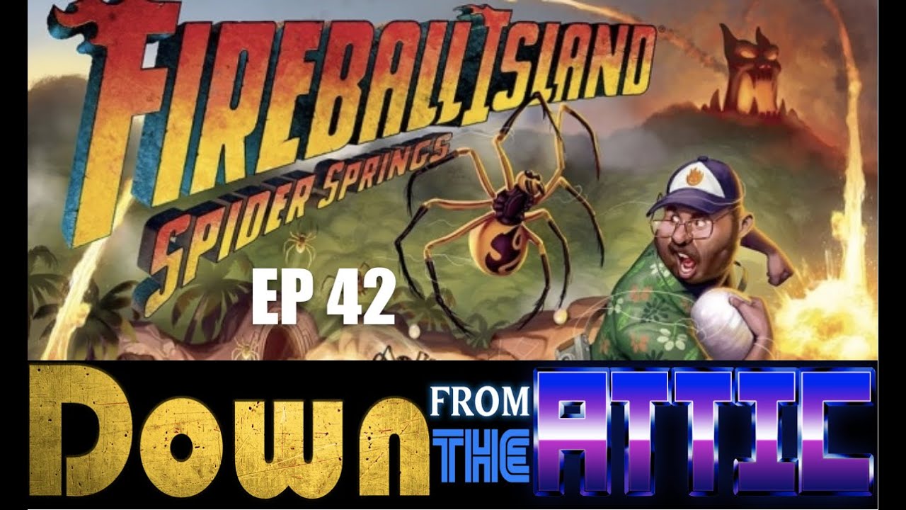 Fireball Island Spider Springs- Down From The Attic Ep 42