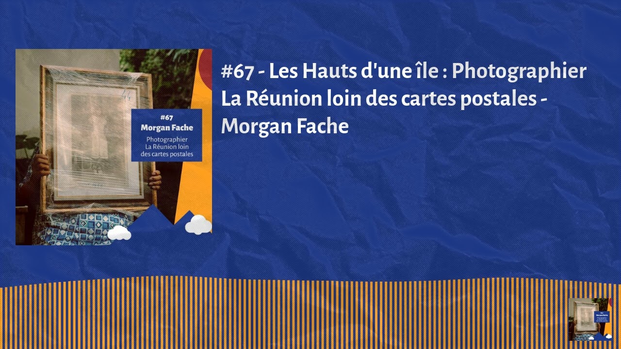 #67 - Les Hauts d'une île : Photographier La Réunion loin des cartes postales - Morgan Fache |...