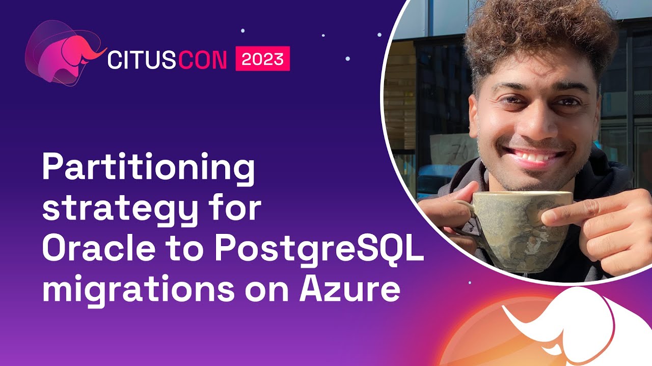 Partitioning strategy for Oracle to PostgreSQL migrations on Azure | Citus Con 2023