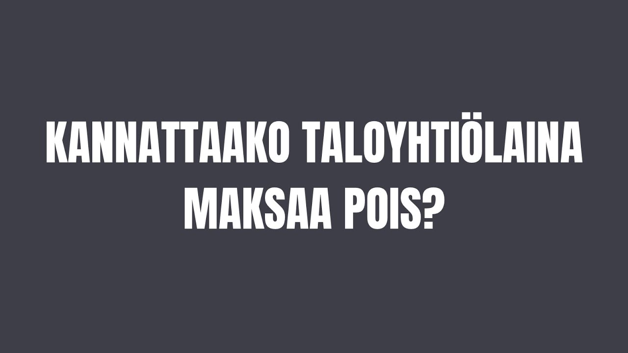 Kannattaako taloyhti&ouml;laina maksaa pois? (Asuntosijoittaminen, Asunnon ostaminen)