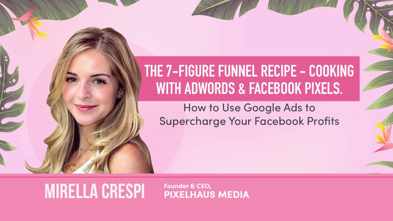 7-Figure Funnel Recipe: Use Google Ads to Supercharge Your FB Profits | SheCommerce Barcelona 2019