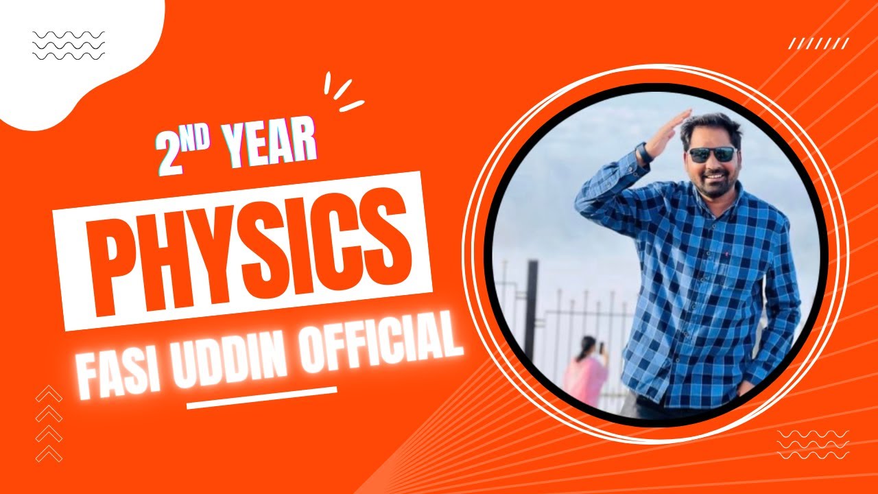 LIVE ! Physics 2nd Year | Fasi Uddin Official