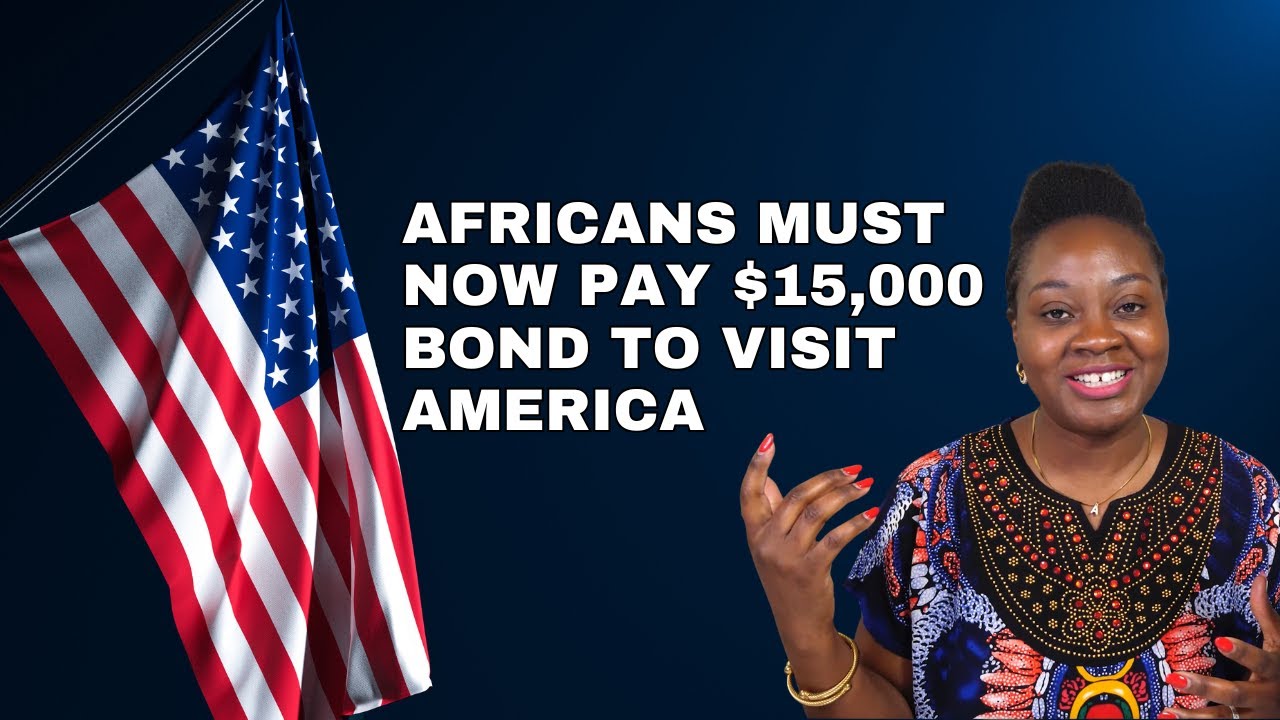 Africans Must Now Pay $15,000 Bond To Visit America