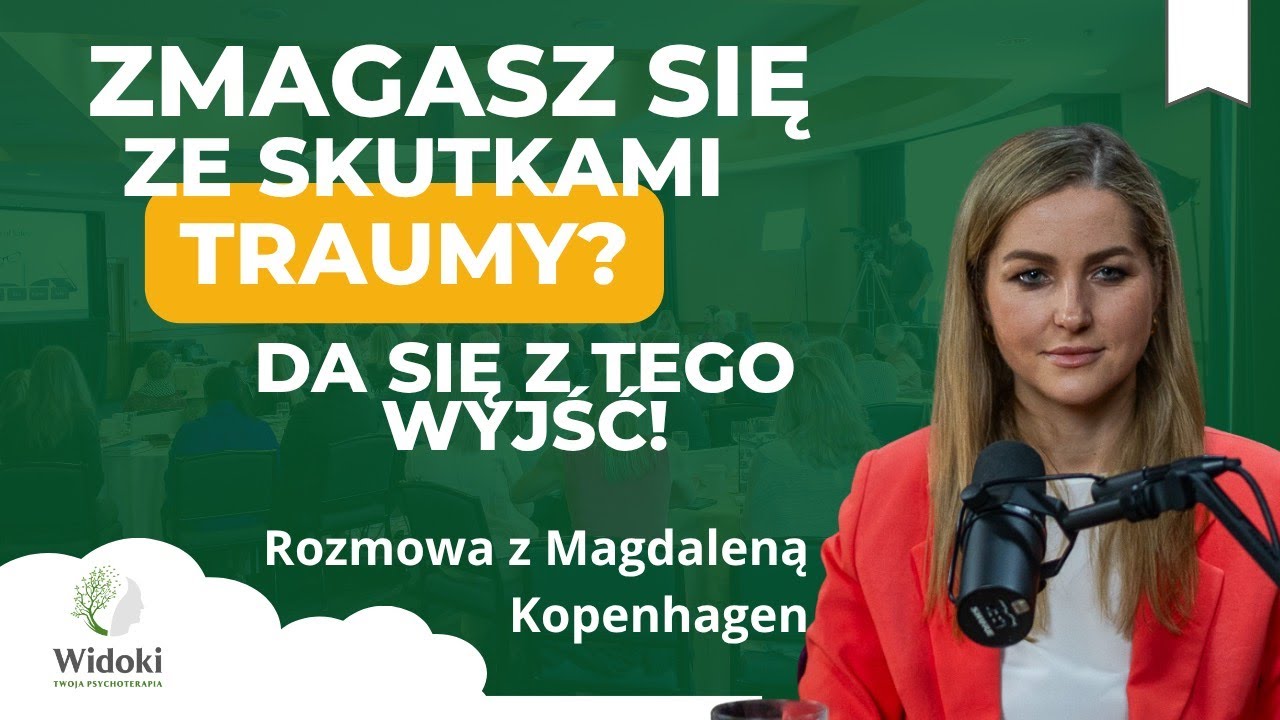 Jak rozpoznać traumę i jak z niej wyjść? - opowiada psychoterapeutka Magdalena Kopenhagen.