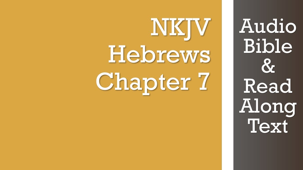 Hebrews 7 - NKJV - (Audio Bible & Text)