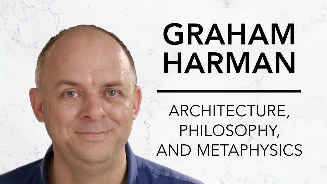 Architecture, Philosophy, and Metaphysics | Graham Harman & Robinson Erhardt