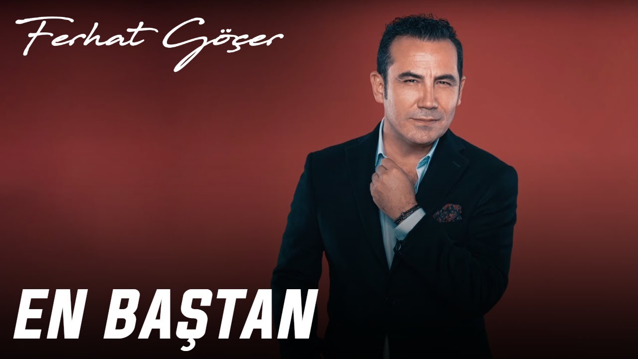 Ferhat G&ouml;&ccedil;er - En Baştan