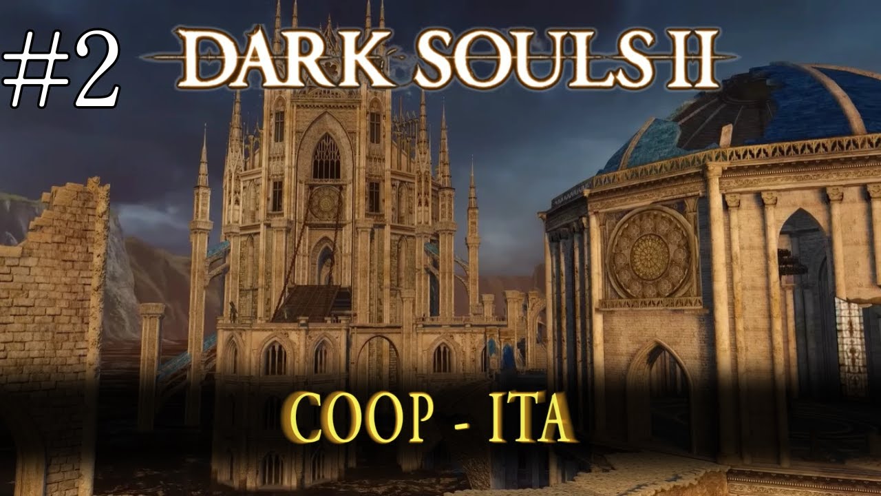 Che bel posto - Dark Souls 2 - Coop Ita #2