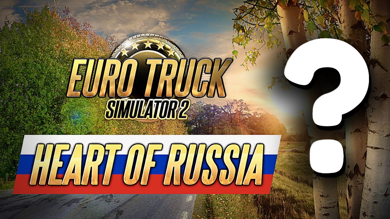 Heart of Russia DLC: What Will Happen? Official Statement from SCS about the release of ETS2 Map DLC